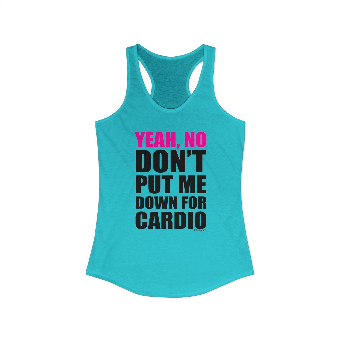 Yeah No Don’t Put Me Down for Cardio Women’s Racerback Tank Top by TOOLOUD
