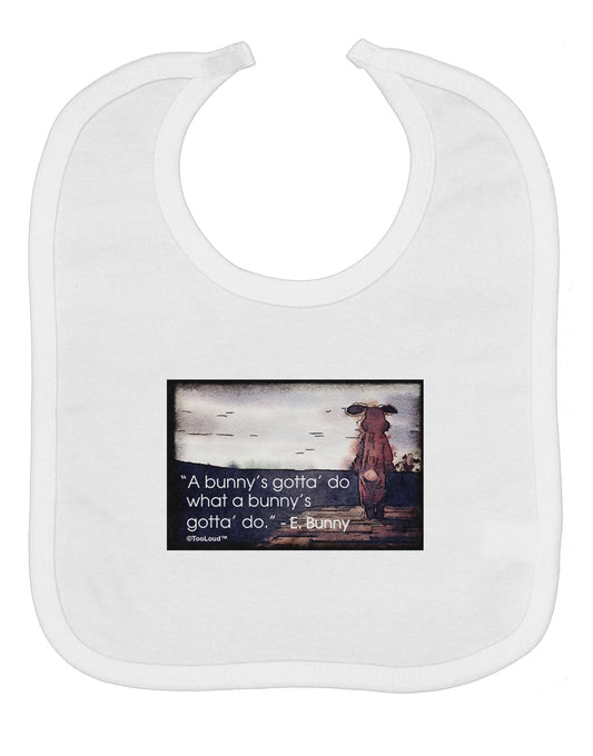 A Bunny's Gotta Do - Easter Bunny Baby Bib by TooLoud