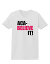 Aca Believe It Womens T-Shirt-Womens T-Shirt-TooLoud-White-X-Small-Davson Sales