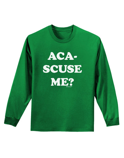 Aca-Scuse Me Adult Long Sleeve Dark T-Shirt-TooLoud-Kelly-Green-Small-Davson Sales