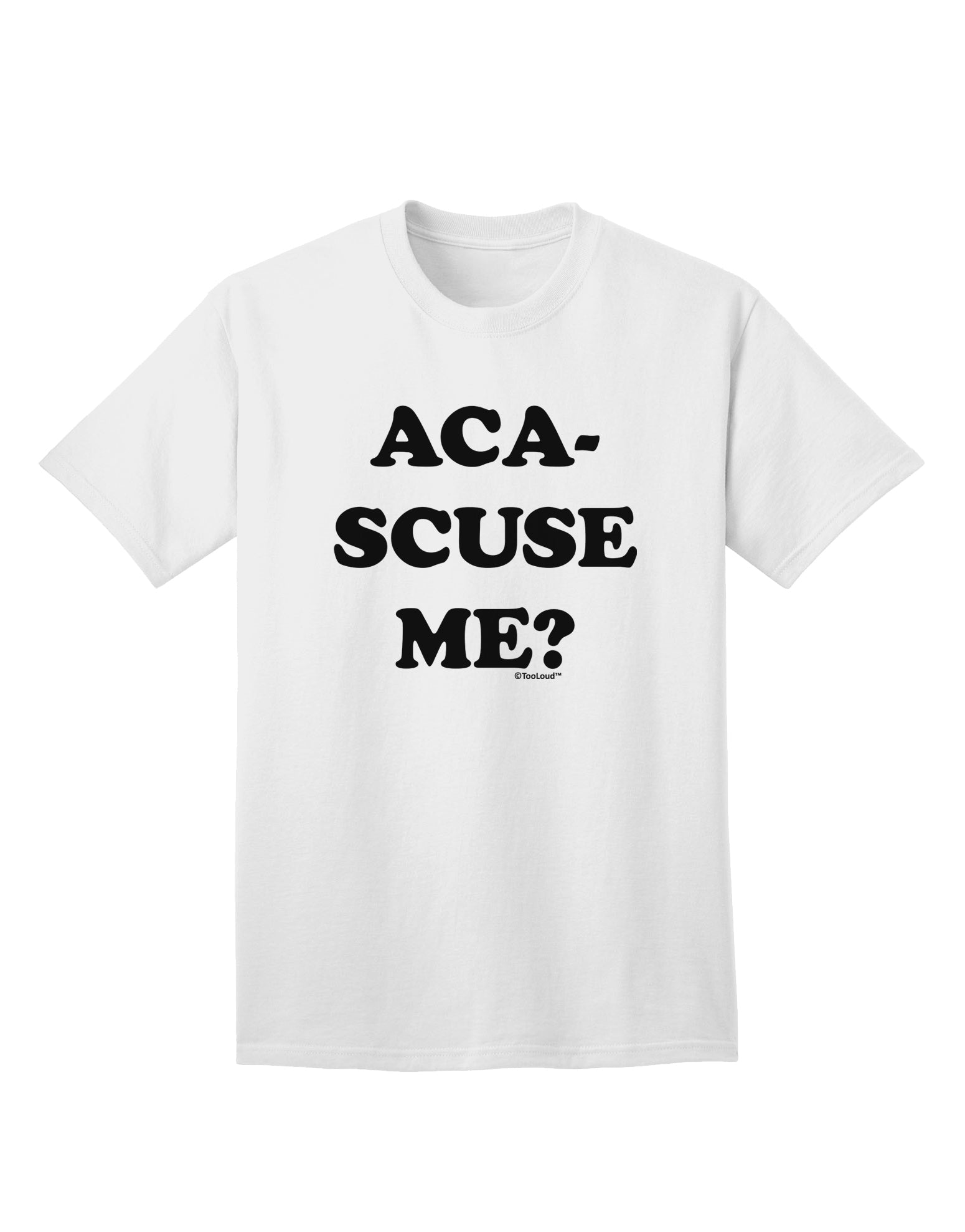 Aca-Scuse Me Adult T-Shirt-Mens T-Shirt-TooLoud-White-Small-Davson Sales