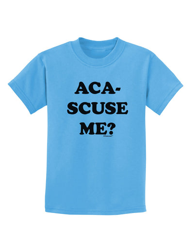 Aca-Scuse Me Childrens T-Shirt-Childrens T-Shirt-TooLoud-Aquatic-Blue-X-Small-Davson Sales