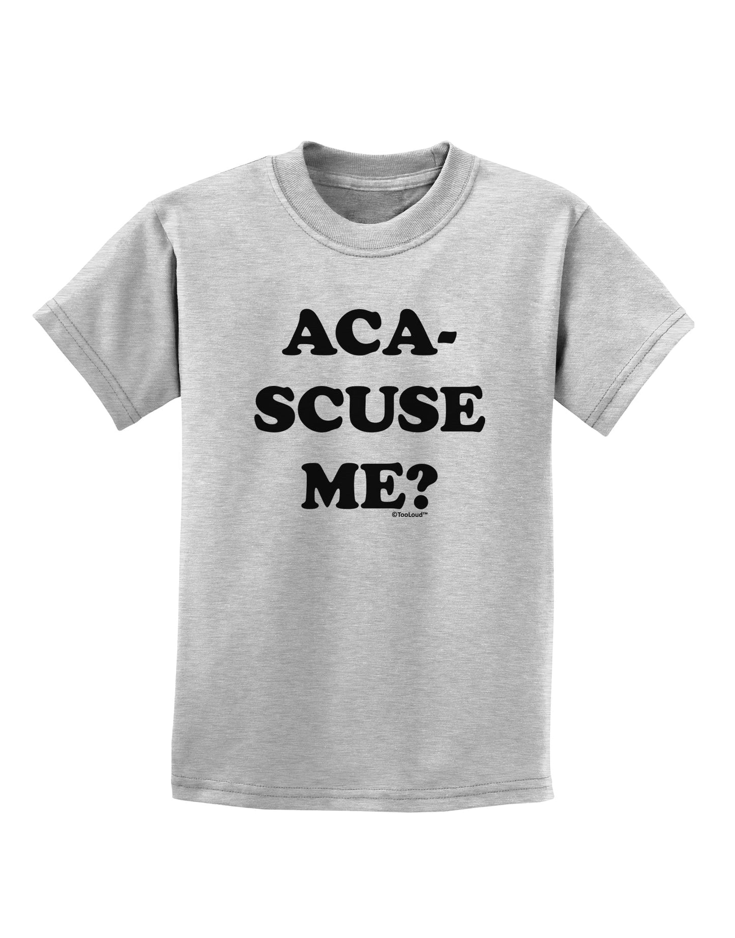 Aca-Scuse Me Childrens T-Shirt-Childrens T-Shirt-TooLoud-AshGray-X-Small-Davson Sales