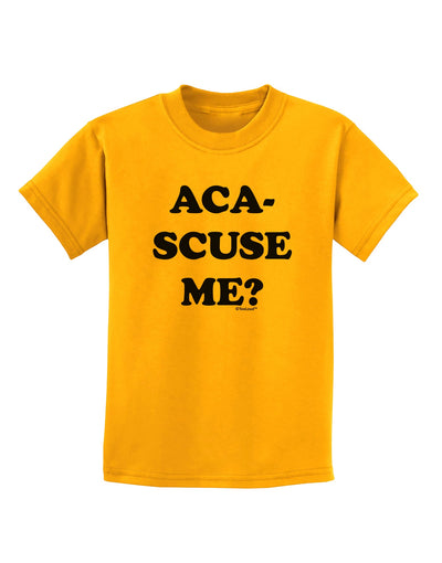 Aca-Scuse Me Childrens T-Shirt-Childrens T-Shirt-TooLoud-Gold-X-Small-Davson Sales