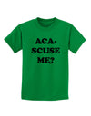 Aca-Scuse Me Childrens T-Shirt-Childrens T-Shirt-TooLoud-Kelly-Green-X-Small-Davson Sales