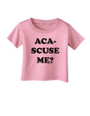 Aca-Scuse Me Infant T-Shirt-Infant T-Shirt-TooLoud-Candy-Pink-06-Months-Davson Sales