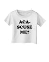 Aca-Scuse Me Infant T-Shirt-Infant T-Shirt-TooLoud-White-06-Months-Davson Sales