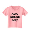 Aca-Scuse Me Toddler T-Shirt-Toddler T-Shirt-TooLoud-Candy-Pink-2T-Davson Sales