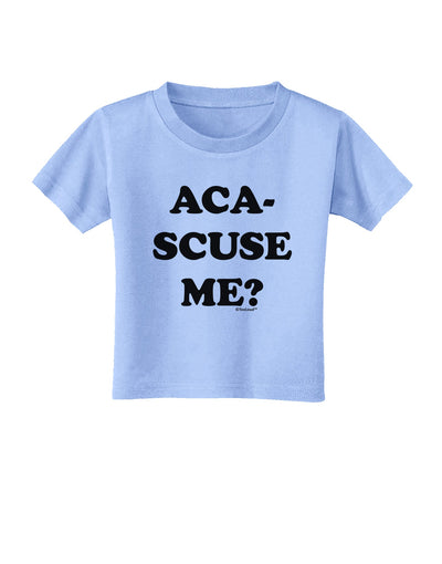 Aca-Scuse Me Toddler T-Shirt-Toddler T-Shirt-TooLoud-Aquatic-Blue-2T-Davson Sales