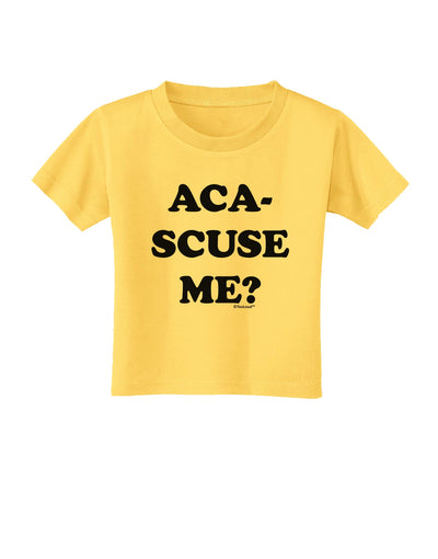 Aca-Scuse Me Toddler T-Shirt-Toddler T-Shirt-TooLoud-Yellow-2T-Davson Sales