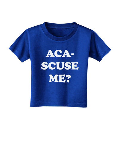 Aca-Scuse Me Toddler T-Shirt Dark-Toddler T-Shirt-TooLoud-Royal-Blue-2T-Davson Sales