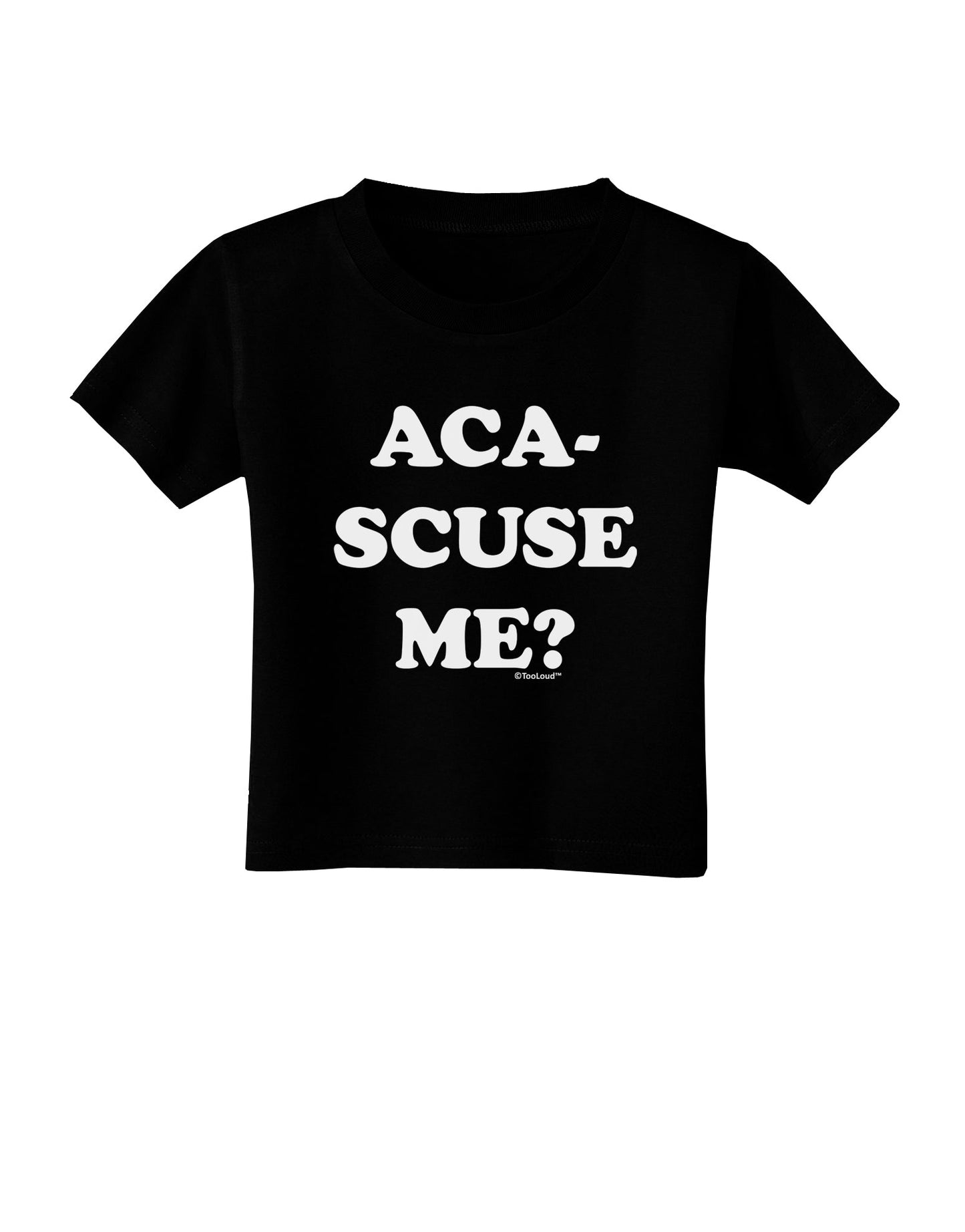 Aca-Scuse Me Toddler T-Shirt Dark-Toddler T-Shirt-TooLoud-Black-2T-Davson Sales