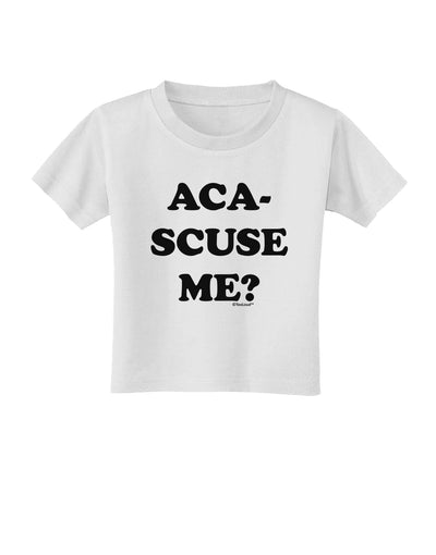 Aca-Scuse Me Toddler T-Shirt-Toddler T-Shirt-TooLoud-White-2T-Davson Sales