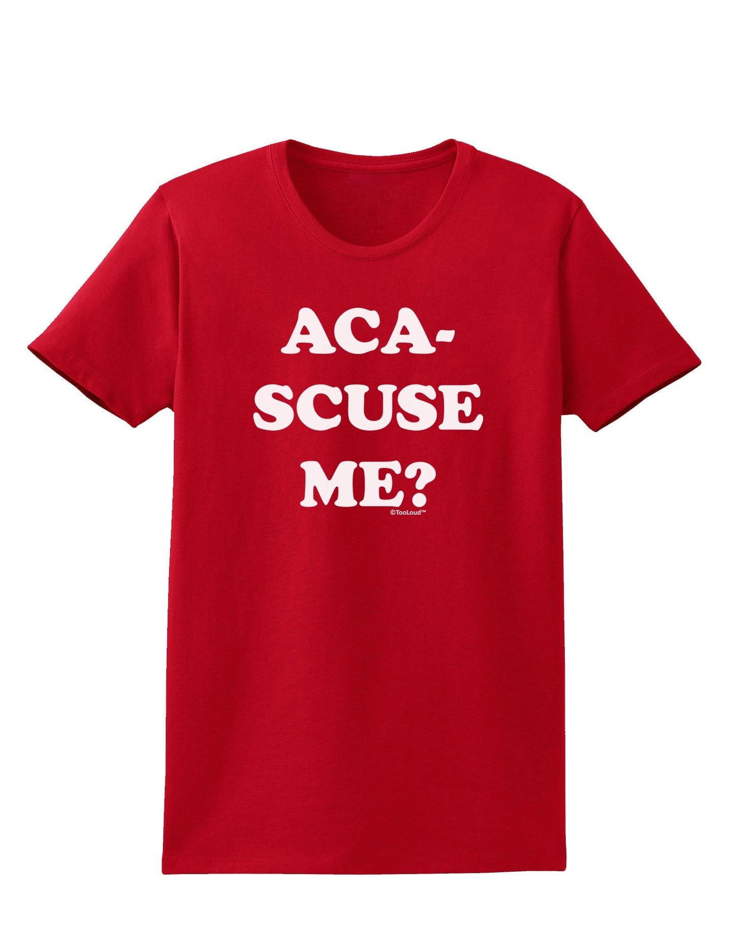 Aca-Scuse Me Womens Dark T-Shirt-TooLoud-Red-X-Small-Davson Sales