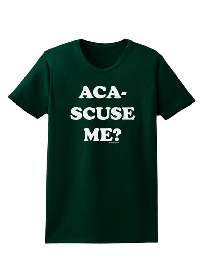 Aca-Scuse Me Womens Dark T-Shirt-TooLoud-Forest-Green-Small-Davson Sales