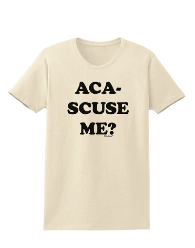 Aca-Scuse Me Womens T-Shirt-Womens T-Shirt-TooLoud-Natural-X-Small-Davson Sales