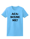 Aca-Scuse Me Womens T-Shirt-Womens T-Shirt-TooLoud-Aquatic-Blue-X-Small-Davson Sales