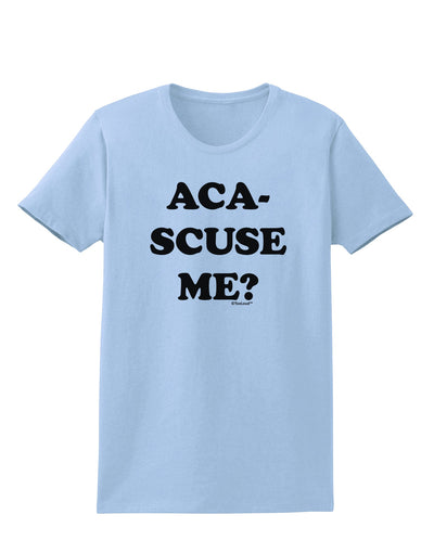 Aca-Scuse Me Womens T-Shirt-Womens T-Shirt-TooLoud-Light-Blue-X-Small-Davson Sales