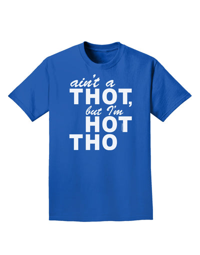 Ain't a THOT but I'm HOT THO Adult Dark T-Shirt-Mens T-Shirt-TooLoud-Royal-Blue-Small-Davson Sales