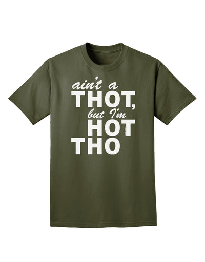 Ain't a THOT but I'm HOT THO Adult Dark T-Shirt-Mens T-Shirt-TooLoud-Military-Green-Small-Davson Sales