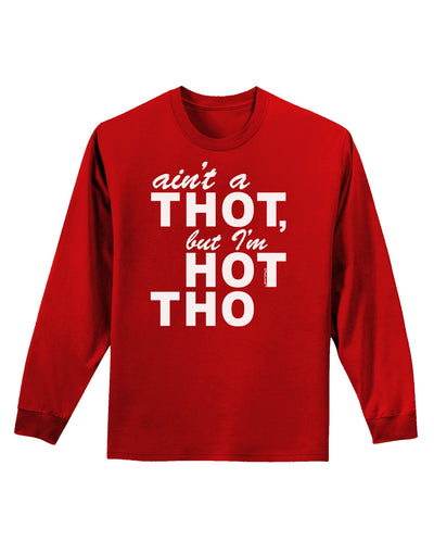 Ain't a THOT but I'm HOT THO Adult Long Sleeve Dark T-Shirt-TooLoud-Red-Small-Davson Sales