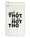 Ain't a THOT but I'm HOT THO Micro Terry Gromet Golf Towel 11&#x22;x19-Golf Towel-TooLoud-White-Davson Sales