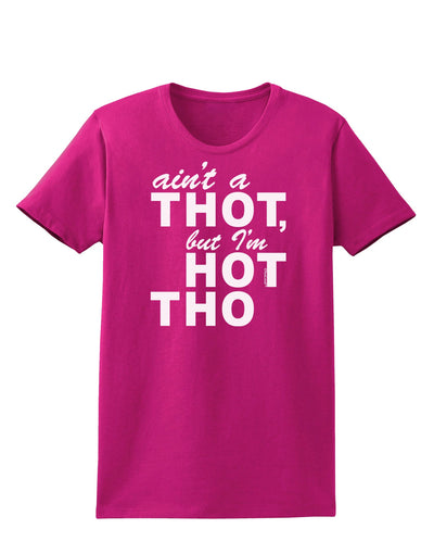 Ain't a THOT but I'm HOT THO Womens Dark T-Shirt-TooLoud-Hot-Pink-Small-Davson Sales