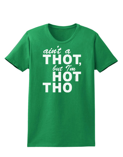 Ain't a THOT but I'm HOT THO Womens Dark T-Shirt-TooLoud-Kelly-Green-X-Small-Davson Sales