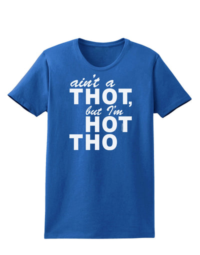 Ain't a THOT but I'm HOT THO Womens Dark T-Shirt-TooLoud-Royal-Blue-X-Small-Davson Sales