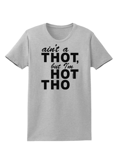 Ain't a THOT but I'm HOT THO Womens T-Shirt-Womens T-Shirt-TooLoud-AshGray-X-Small-Davson Sales