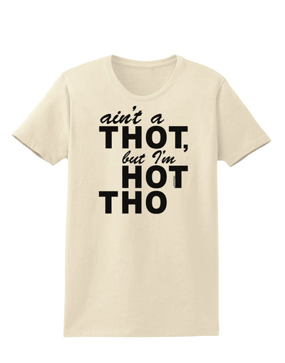 Ain't a THOT but I'm HOT THO Womens T-Shirt-Womens T-Shirt-TooLoud-Natural-X-Small-Davson Sales