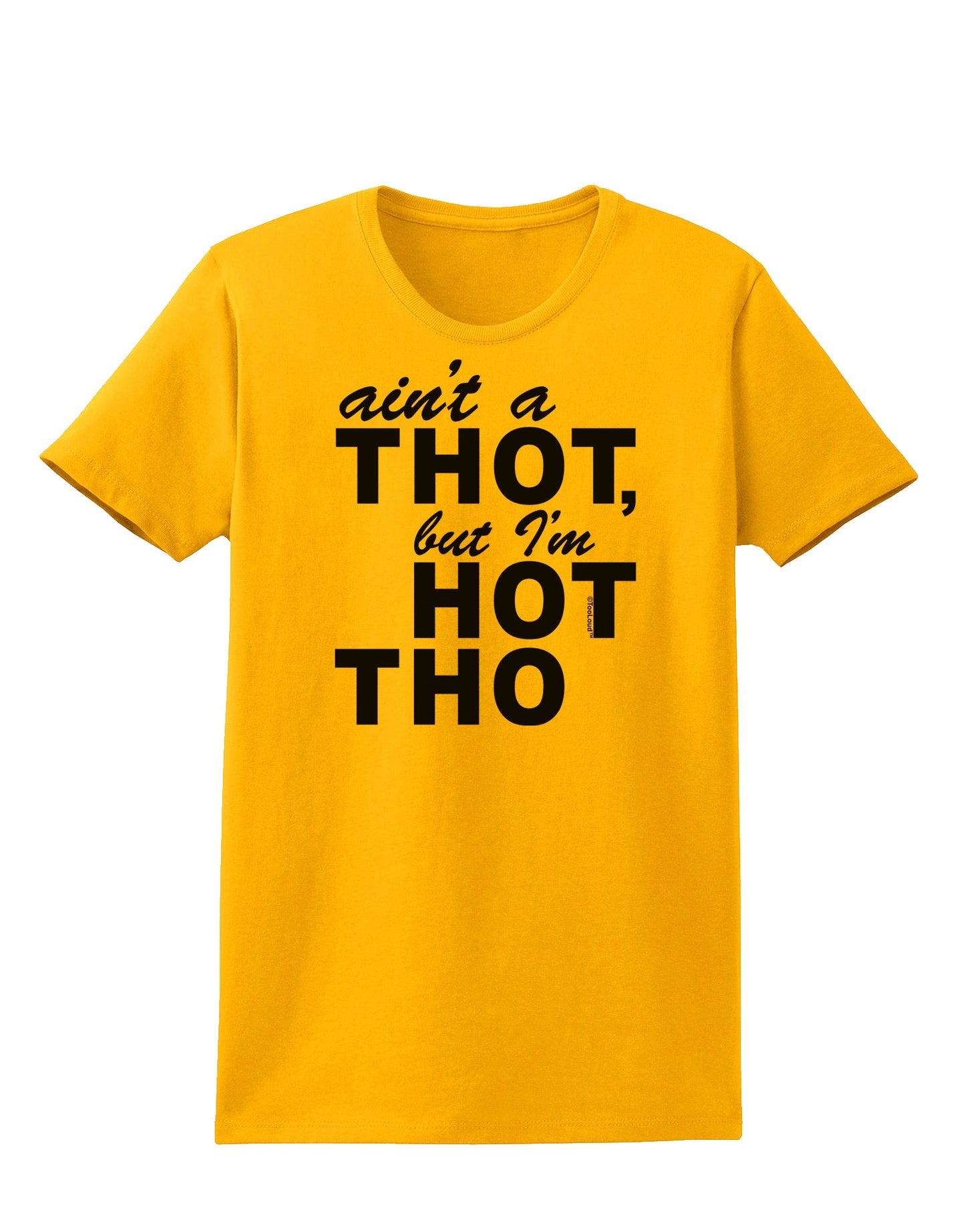 Ain't a THOT but I'm HOT THO Womens T-Shirt-Womens T-Shirt-TooLoud-Gold-X-Small-Davson Sales