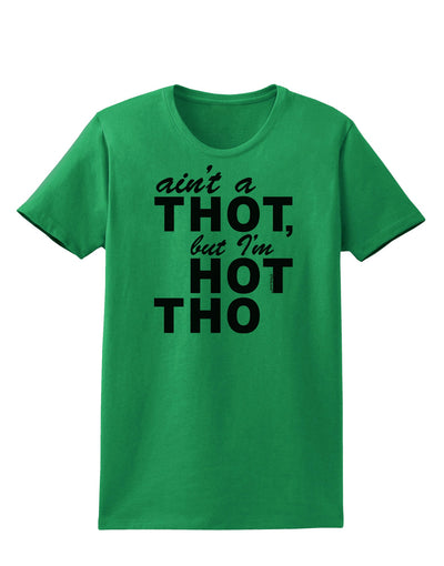 Ain't a THOT but I'm HOT THO Womens T-Shirt-Womens T-Shirt-TooLoud-Kelly-Green-X-Small-Davson Sales