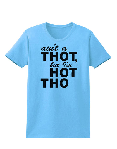 Ain't a THOT but I'm HOT THO Womens T-Shirt-Womens T-Shirt-TooLoud-Aquatic-Blue-X-Small-Davson Sales