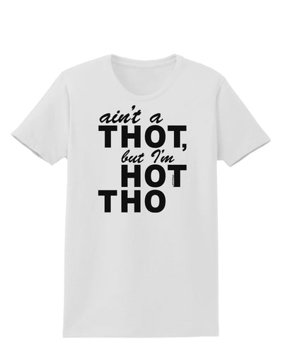 Ain't a THOT but I'm HOT THO Womens T-Shirt-Womens T-Shirt-TooLoud-White-X-Small-Davson Sales