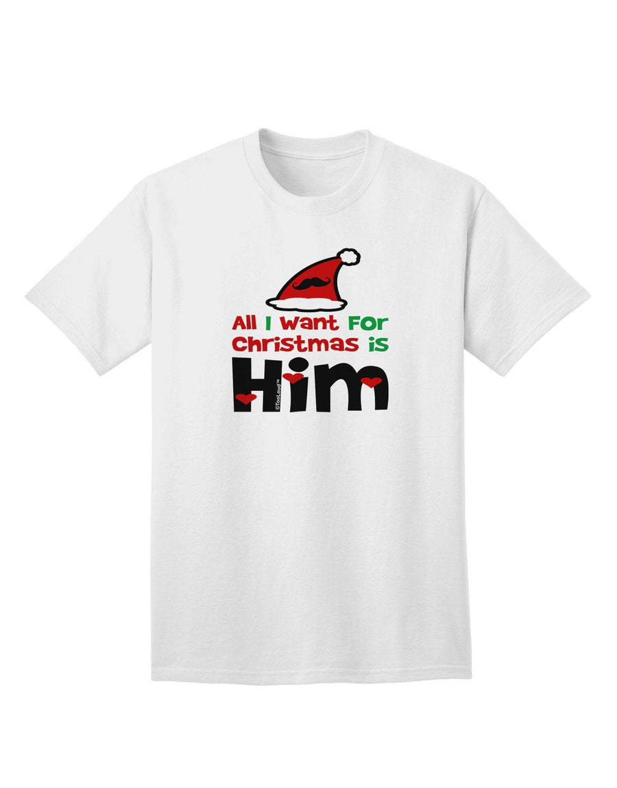 All I Want is Him Matching His & Hers Adult T-Shirt-Mens T-Shirt-TooLoud-White-XXXX-Large-Davson Sales