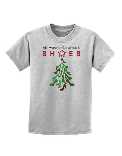 All I want for Christmas is Shoes Childrens T-Shirt-Childrens T-Shirt-TooLoud-AshGray-X-Small-Davson Sales
