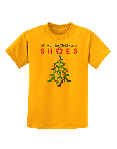 All I want for Christmas is Shoes Childrens T-Shirt-Childrens T-Shirt-TooLoud-Gold-X-Small-Davson Sales