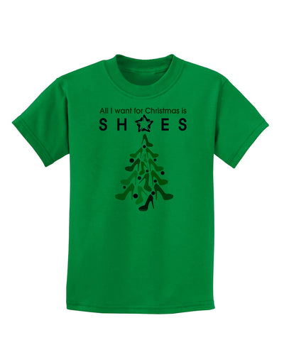 All I want for Christmas is Shoes Childrens T-Shirt-Childrens T-Shirt-TooLoud-Kelly-Green-X-Small-Davson Sales