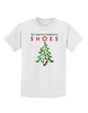 All I want for Christmas is Shoes Childrens T-Shirt-Childrens T-Shirt-TooLoud-White-X-Small-Davson Sales