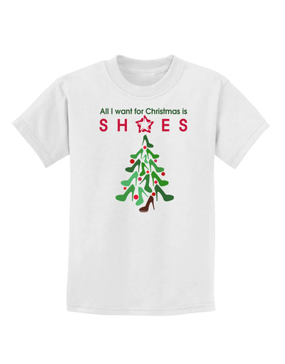 All I want for Christmas is Shoes Childrens T-Shirt-Childrens T-Shirt-TooLoud-White-X-Small-Davson Sales