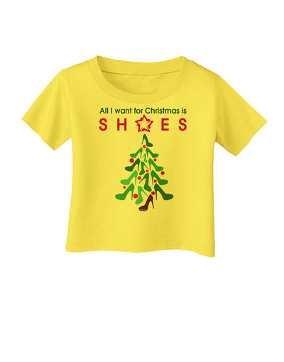 All I want for Christmas is Shoes Infant T-Shirt-Infant T-Shirt-TooLoud-Yellow-06-Months-Davson Sales