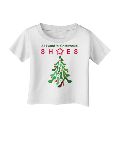 All I want for Christmas is Shoes Infant T-Shirt-Infant T-Shirt-TooLoud-White-06-Months-Davson Sales