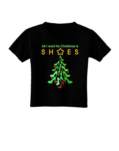 All I want for Christmas is Shoes Toddler T-Shirt Dark-Toddler T-Shirt-TooLoud-Black-2T-Davson Sales