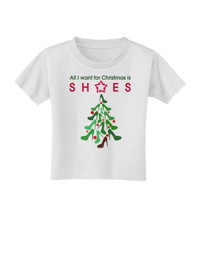 All I want for Christmas is Shoes Toddler T-Shirt-Toddler T-Shirt-TooLoud-White-2T-Davson Sales