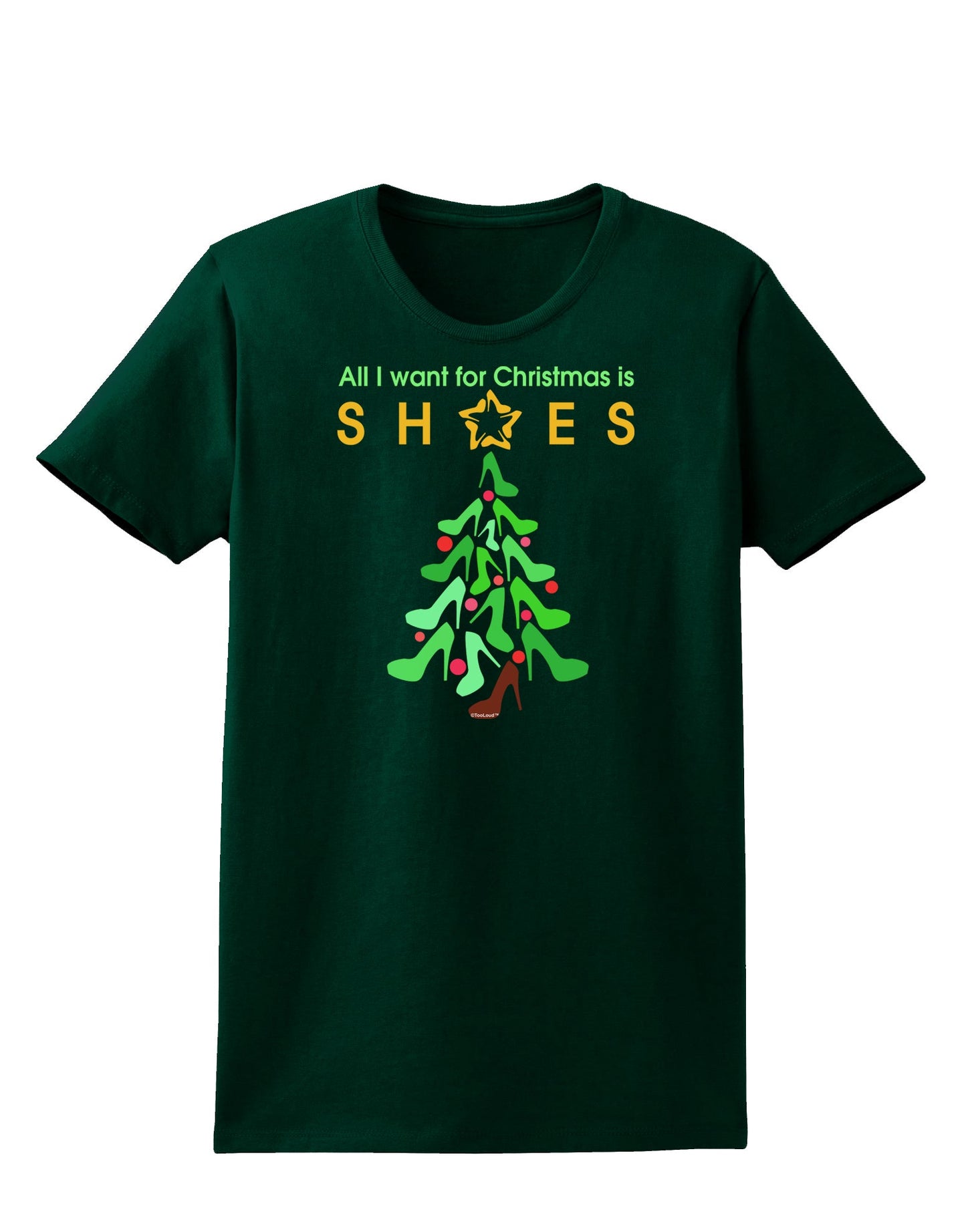 All I want for Christmas is Shoes Womens Dark T-Shirt-TooLoud-Forest-Green-Small-Davson Sales
