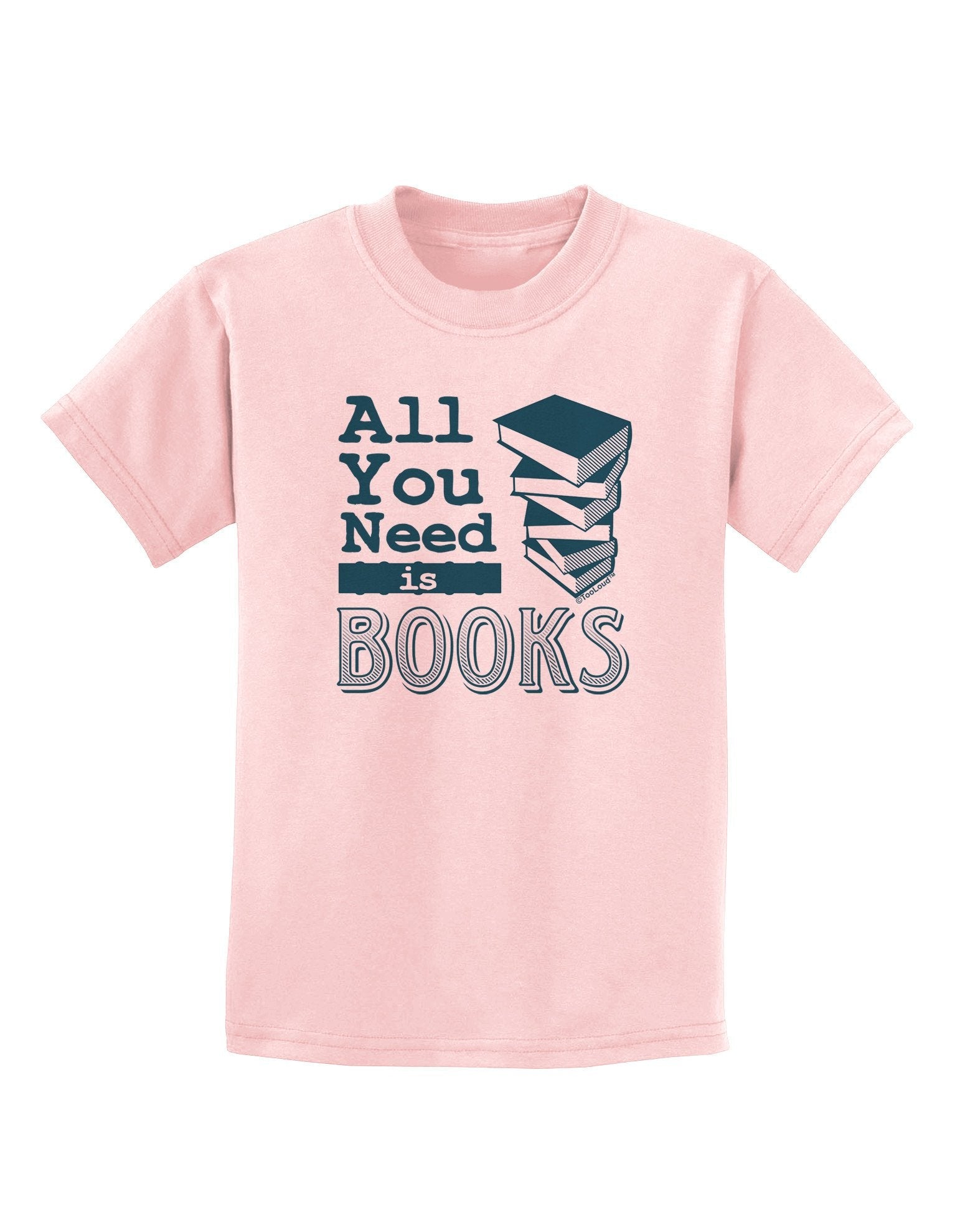All You Need Is Books Childrens T-Shirt-Childrens T-Shirt-TooLoud-PalePink-X-Large-Davson Sales