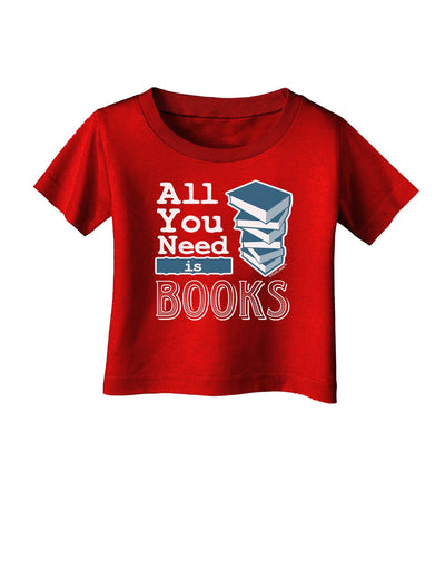 All You Need Is Books Infant T-Shirt Dark-Infant T-Shirt-TooLoud-Red-18-Months-Davson Sales