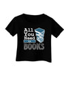 All You Need Is Books Infant T-Shirt Dark-Infant T-Shirt-TooLoud-Black-18-Months-Davson Sales
