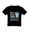 All You Need Is Books Toddler T-Shirt Dark-Toddler T-Shirt-TooLoud-Black-4T-Davson Sales